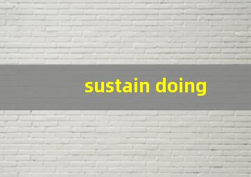 sustain doing